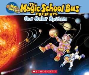 The Magic School Bus Presents: Our Solar System: A Nonfiction Companion to the Original Magic School Bus Series 