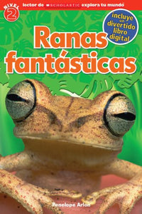 Lector de Scholastic Explora Tu Mundo Nivel 2: Ranas Fantásticas (Fantastic Frogs) 