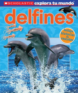 Scholastic Explora Tu Mundo: Delfines 