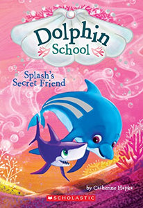 Splash's Secret Friend (Dolphin School #3) 