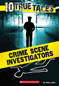 10 True Tales: Crime Scene Investigators 