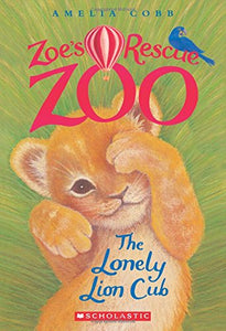 The Lonely Lion Cub (Zoe's Rescue Zoo #1) 