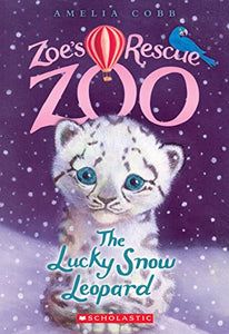 The Lucky Snow Leopard (Zoe's Rescue Zoo #4) 