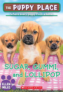 Sugar, Gummi and Lollipop (the Puppy Place #40) 