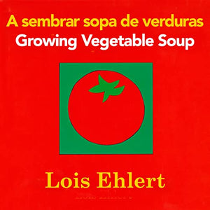 Growing Vegetable Soup/Sembrar Sopa de Verduras Board Book 