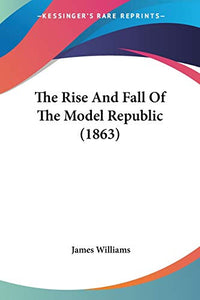 The Rise And Fall Of The Model Republic (1863) 