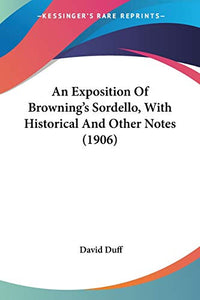 An Exposition Of Browning's Sordello, With Historical And Other Notes (1906) 