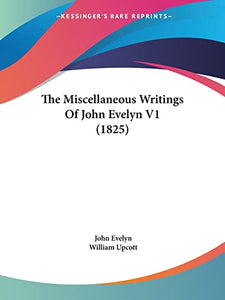 The Miscellaneous Writings Of John Evelyn V1 (1825) 