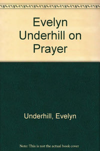 Evelyn Underhill on Prayer 