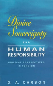 Divine Sovereignty and Human Responsibility 