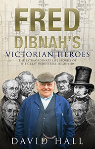 Fred Dibnah's Victorian Heroes 