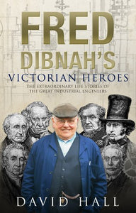 Fred Dibnah's Victorian Heroes 