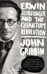 Erwin Schrodinger and the Quantum Revolution 