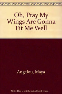 Oh Pray My Wings Are Gonna Fit Me Well 