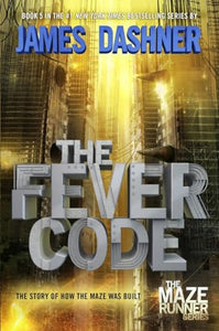 The Fever Code (Maze Runner, Book Five; Prequel) 