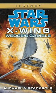 Wedge's Gamble: Star Wars Legends (X-Wing) 