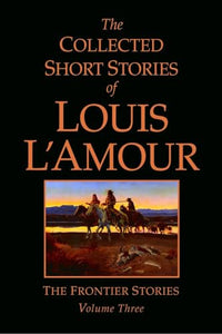 The Collected Short Stories of Louis L'Amour, Volume 3 