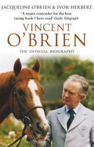 Vincent O'Brien - The Official Biography 