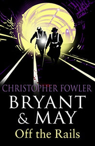 Bryant and May Off the Rails (Bryant and May 8) 