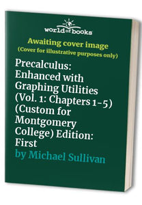 Precalculus: Enhanced with Graphing Utilities (Vol. 1: Chapters 1-5) (Custom for Montgomery College) Edition: First 