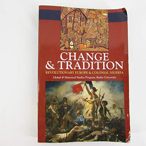 Change & Tradition: Revolutionary Europe & Colonial Nigeria (Global & Historical Studies Program, Butler University) 