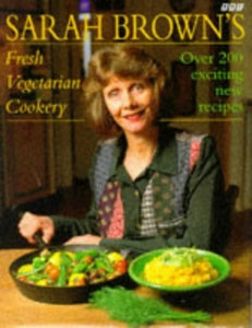 Sarah Brown's Fresh Vegetarian Cookery 