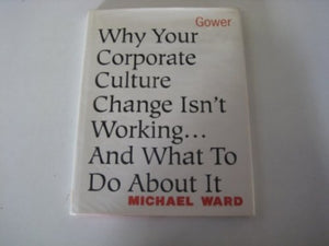 Why Your Corporate Culture Change isn't Working 