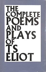 Complete Poems and Plays of T.S. Eliot 