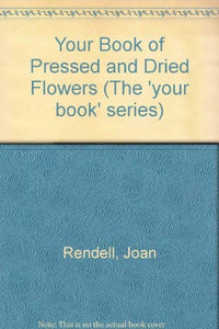 Your Book of Pressed and Dried Flowers 