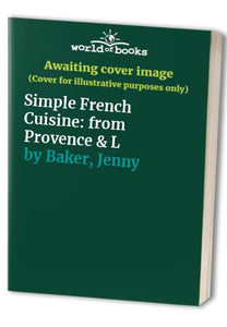 Simple French Cuisine: from Provence & L 