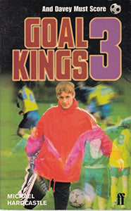 Goal Kings Book 3: and Davey Must Score 