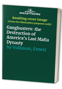 Gangbusters: the Destruction of America's Last Mafia Dynasty 