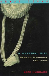 Material Girl: Bess Of Hardwick 