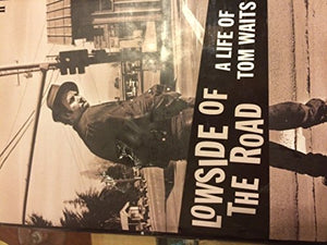 Lowside of the Road: a Life of Tom Waits 