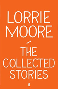 Collected Stories of Lorrie Moore 