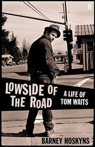 Lowside of the Road: a Life of Tom Waits 