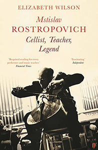 Mstislav Rostropovich: Cellist, Teacher, Legend 