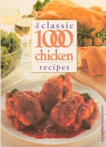 The Classic 1000 Chicken Recipes 