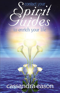 Contact Your Spirit Guides to Enrich Your Life 