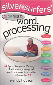 Silver Surfers' Colour Guide to Word Processing 