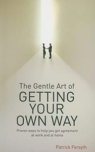 The Gentle Art of Getting Your Own Way 