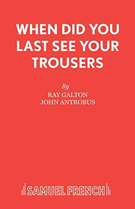 When Did You Last See Your Trousers? 