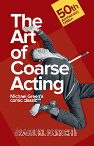 Art of Coarse Acting, or, How to Wreck an Amateur Dramatic Society, Th 