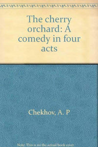 The cherry orchard: A comedy in four acts 