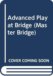 Advanced Play at Bridge 