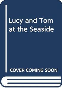 Lucy and Tom at the Seaside 