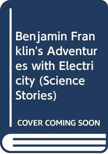 Benjamin Franklin's Adventures with Electricity 