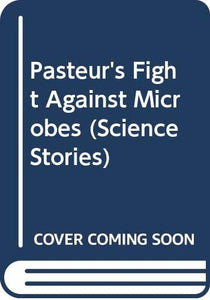 Pasteur's Fight Against Microbes 