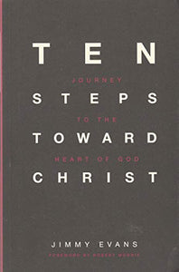 Ten Steps Toward Christ - Journey to the Hear 