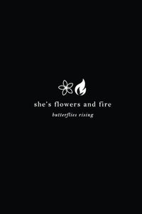 she's flowers and fire 